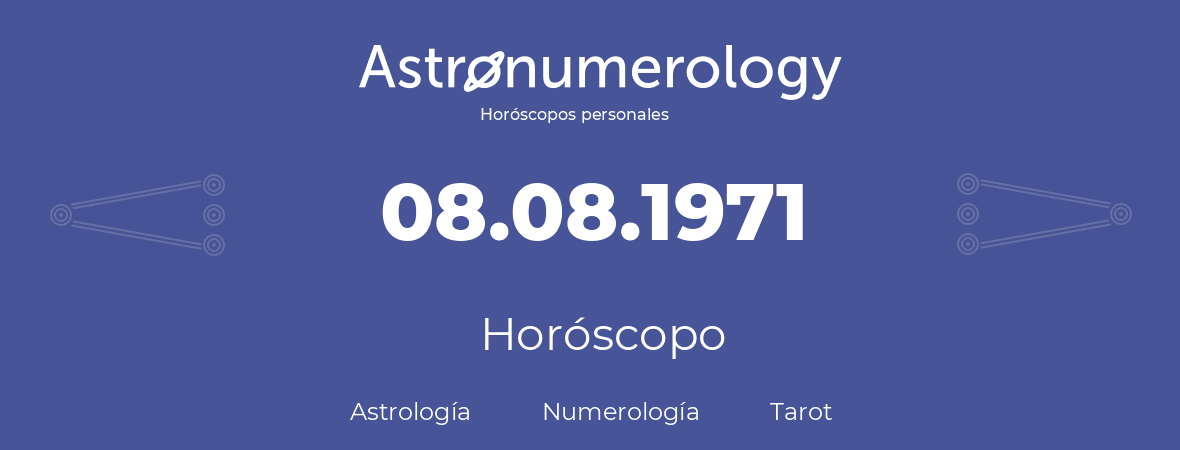 Fecha de nacimiento 08.08.1971 (08 de Agosto de 1971). Horóscopo.