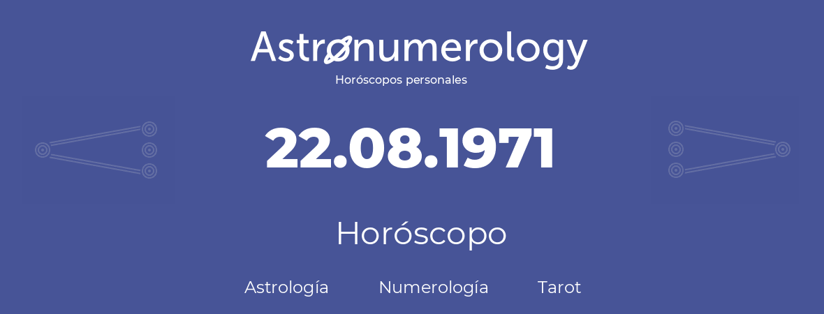 Fecha de nacimiento 22.08.1971 (22 de Agosto de 1971). Horóscopo.