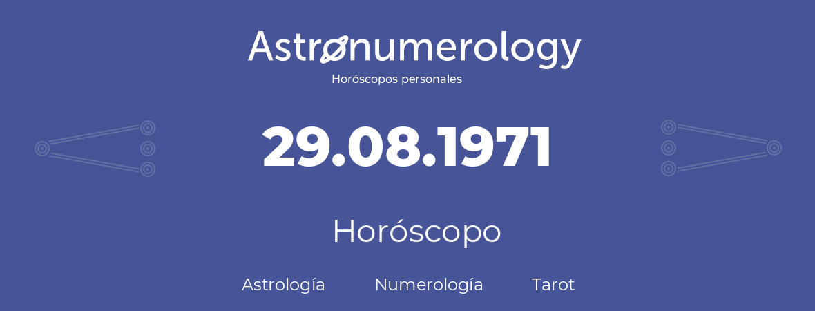 Fecha de nacimiento 29.08.1971 (29 de Agosto de 1971). Horóscopo.