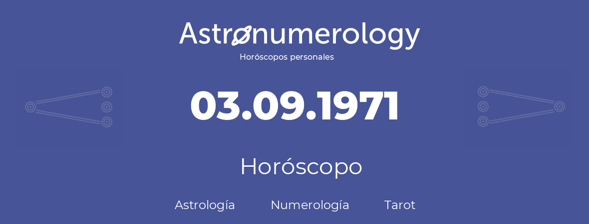 Fecha de nacimiento 03.09.1971 (03 de Septiembre de 1971). Horóscopo.