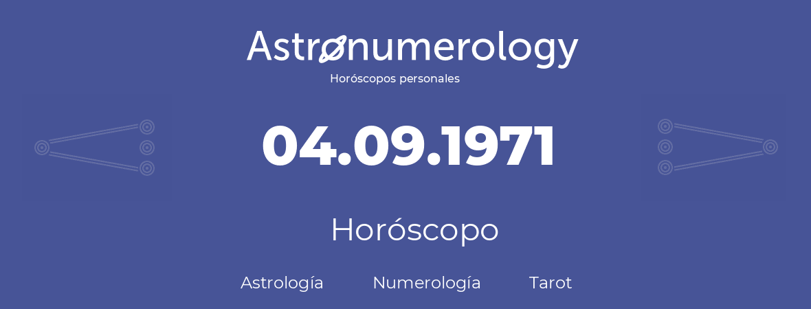 Fecha de nacimiento 04.09.1971 (04 de Septiembre de 1971). Horóscopo.