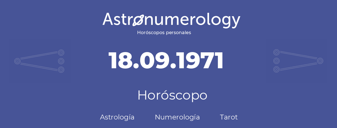 Fecha de nacimiento 18.09.1971 (18 de Septiembre de 1971). Horóscopo.