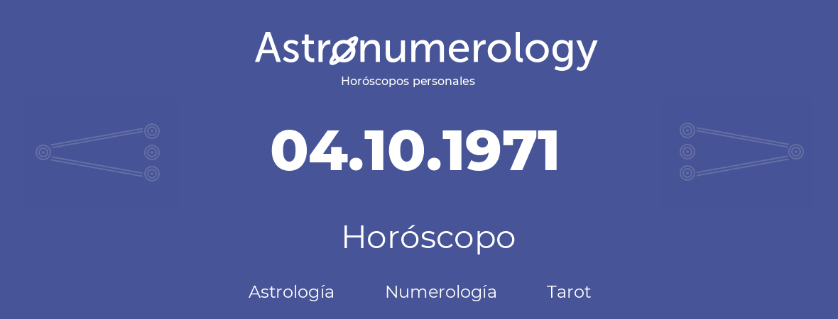 Fecha de nacimiento 04.10.1971 (4 de Octubre de 1971). Horóscopo.