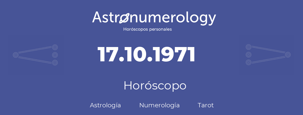 Fecha de nacimiento 17.10.1971 (17 de Octubre de 1971). Horóscopo.