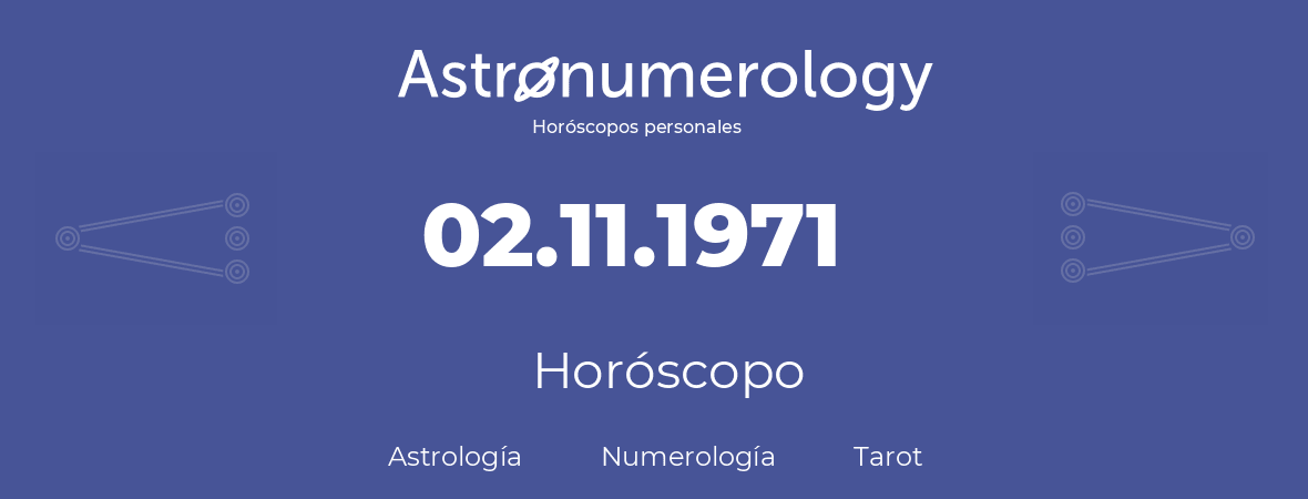 Fecha de nacimiento 02.11.1971 (2 de Noviembre de 1971). Horóscopo.