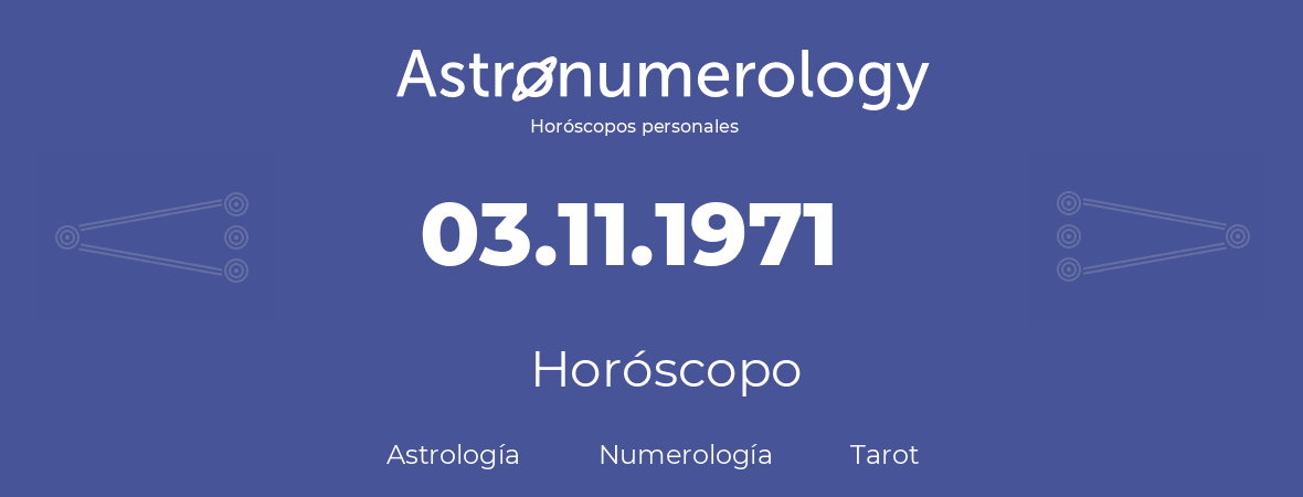 Fecha de nacimiento 03.11.1971 (3 de Noviembre de 1971). Horóscopo.