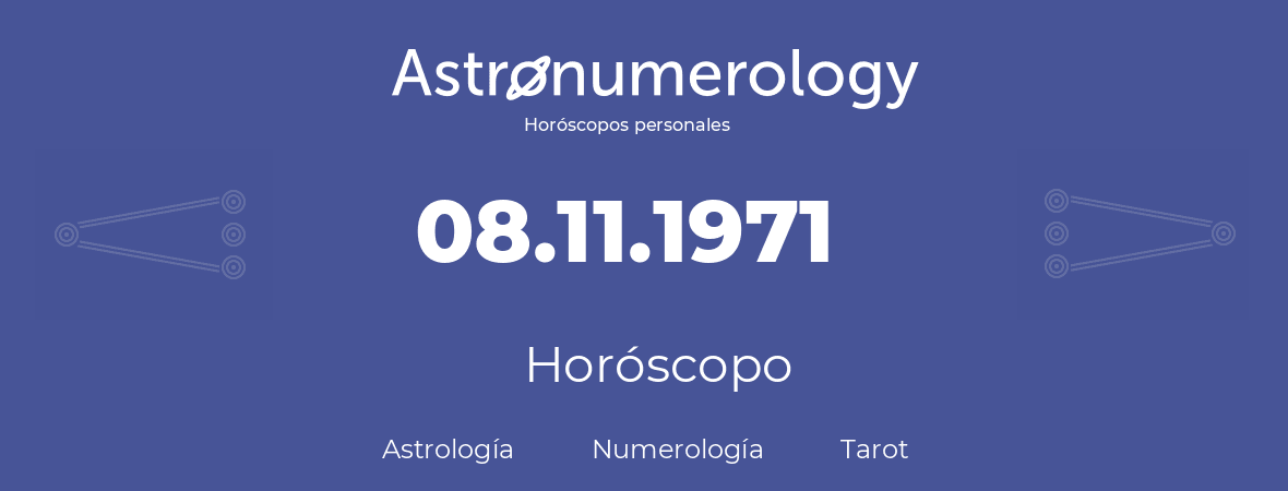 Fecha de nacimiento 08.11.1971 (08 de Noviembre de 1971). Horóscopo.