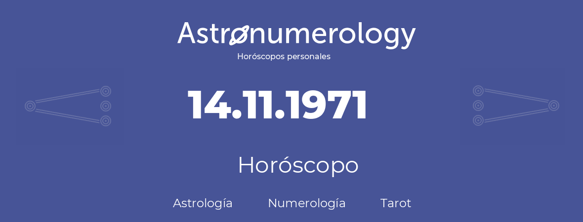 Fecha de nacimiento 14.11.1971 (14 de Noviembre de 1971). Horóscopo.