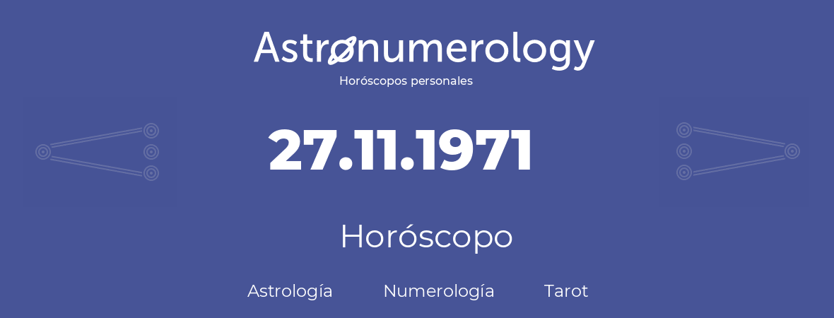 Fecha de nacimiento 27.11.1971 (27 de Noviembre de 1971). Horóscopo.