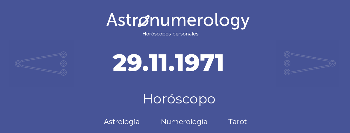 Fecha de nacimiento 29.11.1971 (29 de Noviembre de 1971). Horóscopo.