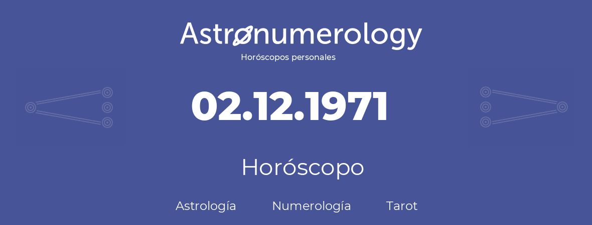 Fecha de nacimiento 02.12.1971 (2 de Diciembre de 1971). Horóscopo.
