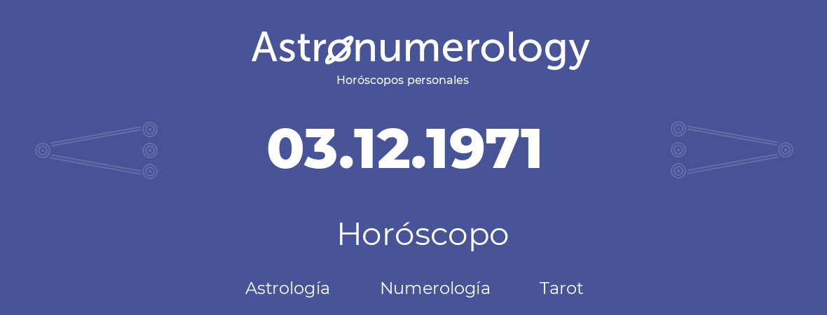 Fecha de nacimiento 03.12.1971 (3 de Diciembre de 1971). Horóscopo.