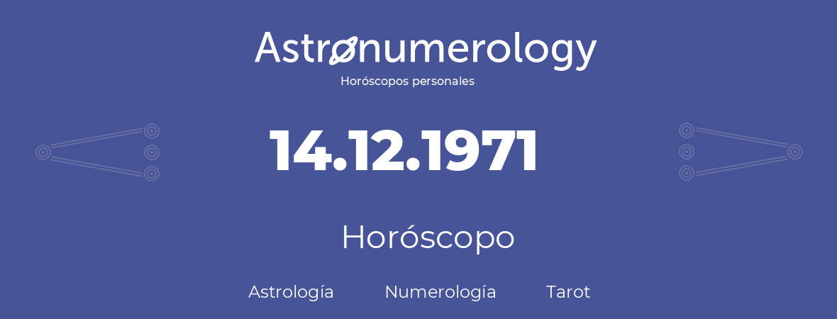 Fecha de nacimiento 14.12.1971 (14 de Diciembre de 1971). Horóscopo.