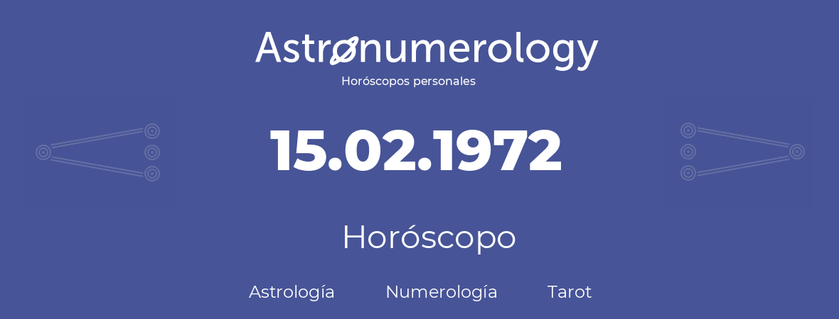 Fecha de nacimiento 15.02.1972 (15 de Febrero de 1972). Horóscopo.