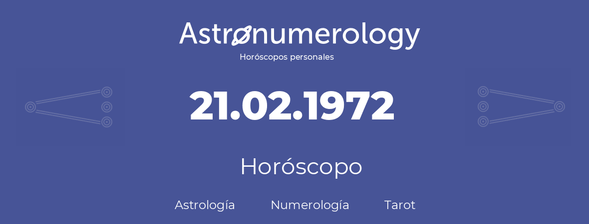 Fecha de nacimiento 21.02.1972 (21 de Febrero de 1972). Horóscopo.