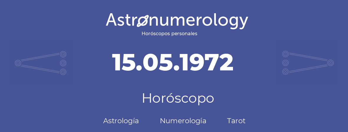 Fecha de nacimiento 15.05.1972 (15 de Mayo de 1972). Horóscopo.