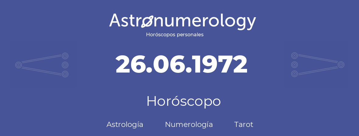 Fecha de nacimiento 26.06.1972 (26 de Junio de 1972). Horóscopo.