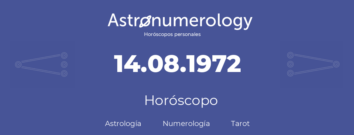 Fecha de nacimiento 14.08.1972 (14 de Agosto de 1972). Horóscopo.