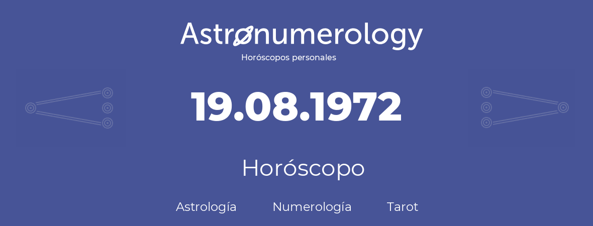Fecha de nacimiento 19.08.1972 (19 de Agosto de 1972). Horóscopo.