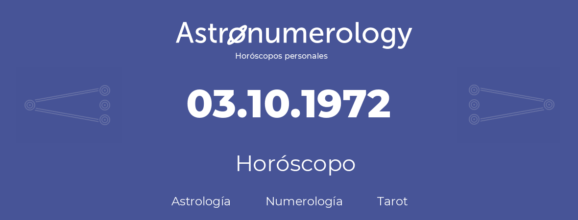 Fecha de nacimiento 03.10.1972 (3 de Octubre de 1972). Horóscopo.