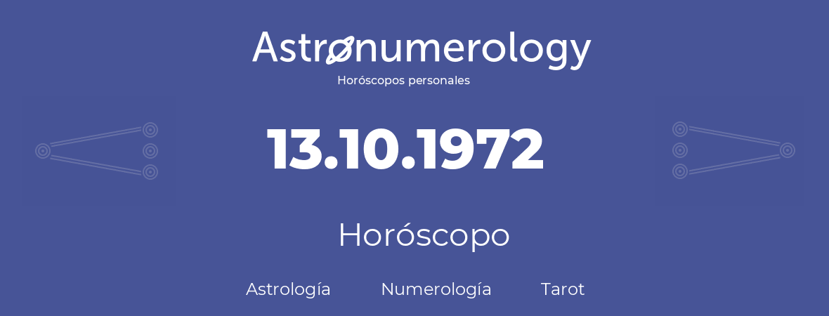 Fecha de nacimiento 13.10.1972 (13 de Octubre de 1972). Horóscopo.