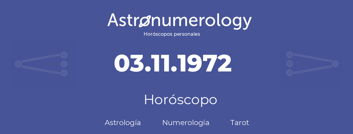 Fecha de nacimiento 03.11.1972 (03 de Noviembre de 1972). Horóscopo.