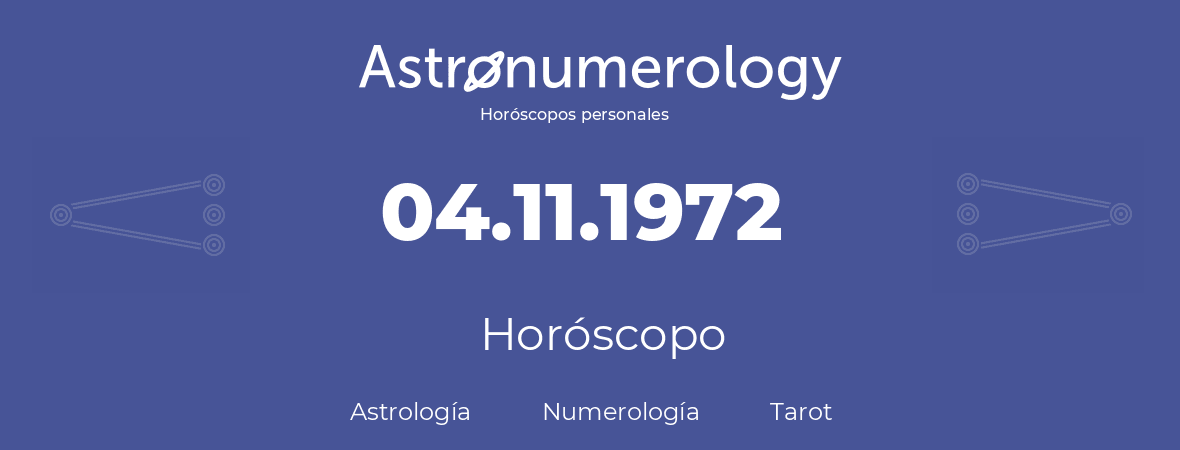 Fecha de nacimiento 04.11.1972 (4 de Noviembre de 1972). Horóscopo.