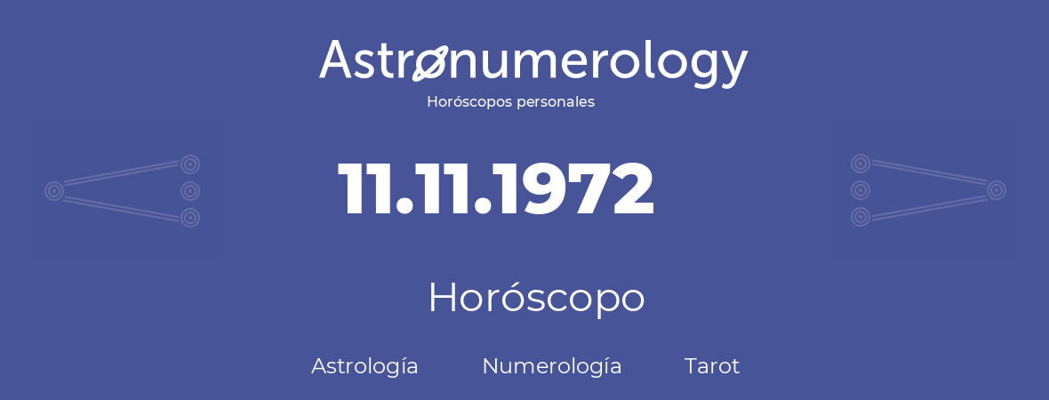 Fecha de nacimiento 11.11.1972 (11 de Noviembre de 1972). Horóscopo.