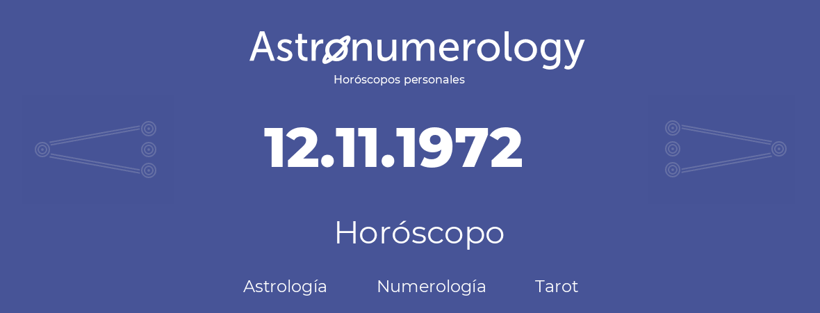 Fecha de nacimiento 12.11.1972 (12 de Noviembre de 1972). Horóscopo.