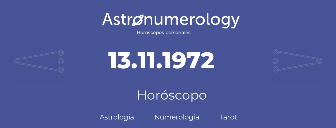 Fecha de nacimiento 13.11.1972 (13 de Noviembre de 1972). Horóscopo.