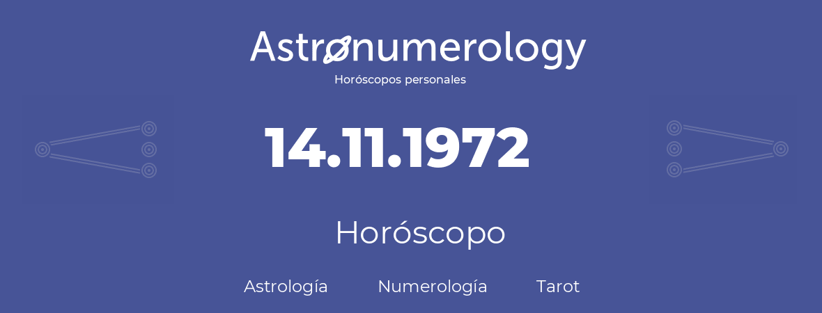 Fecha de nacimiento 14.11.1972 (14 de Noviembre de 1972). Horóscopo.