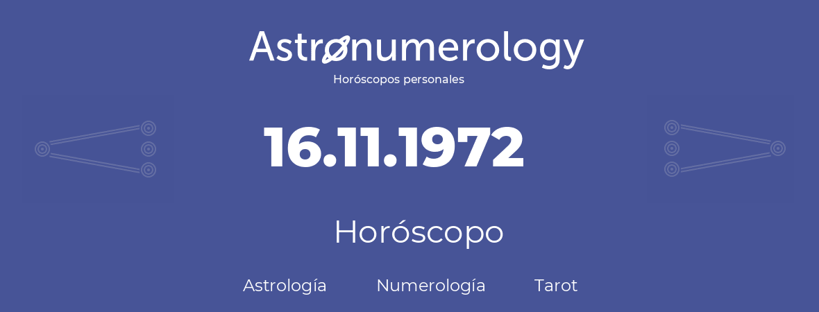 Fecha de nacimiento 16.11.1972 (16 de Noviembre de 1972). Horóscopo.