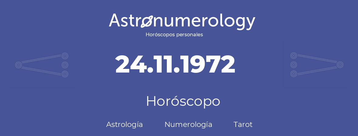 Fecha de nacimiento 24.11.1972 (24 de Noviembre de 1972). Horóscopo.