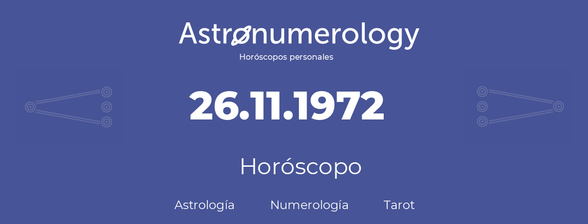 Fecha de nacimiento 26.11.1972 (26 de Noviembre de 1972). Horóscopo.