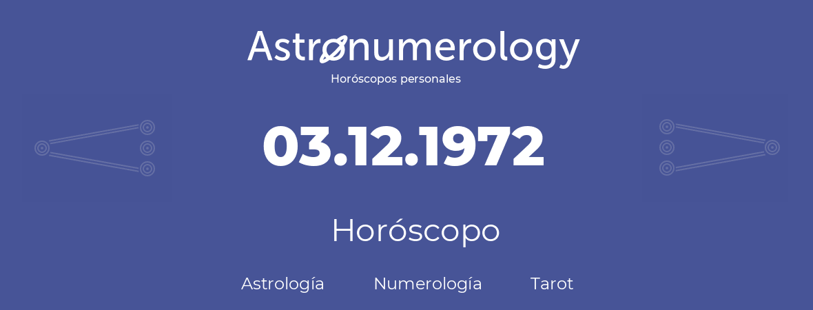 Fecha de nacimiento 03.12.1972 (03 de Diciembre de 1972). Horóscopo.
