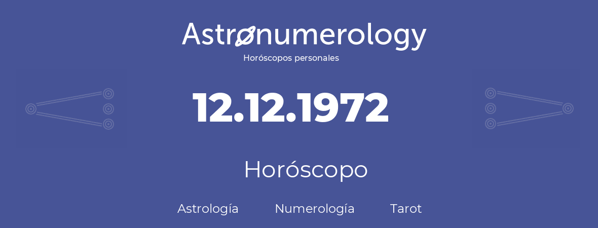 Fecha de nacimiento 12.12.1972 (12 de Diciembre de 1972). Horóscopo.
