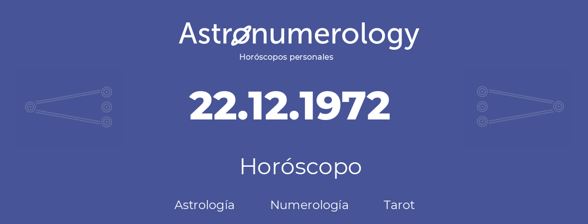 Fecha de nacimiento 22.12.1972 (22 de Diciembre de 1972). Horóscopo.