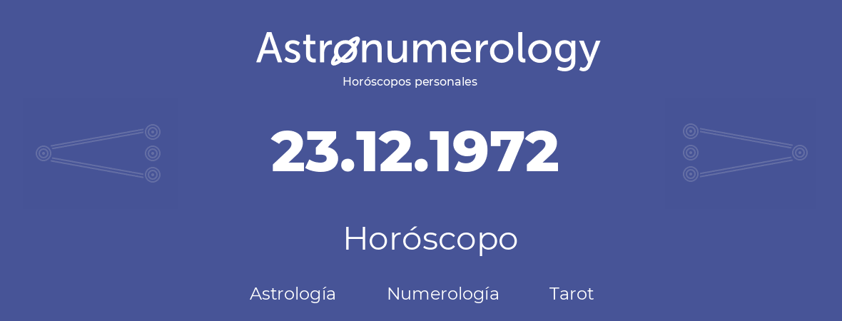 Fecha de nacimiento 23.12.1972 (23 de Diciembre de 1972). Horóscopo.