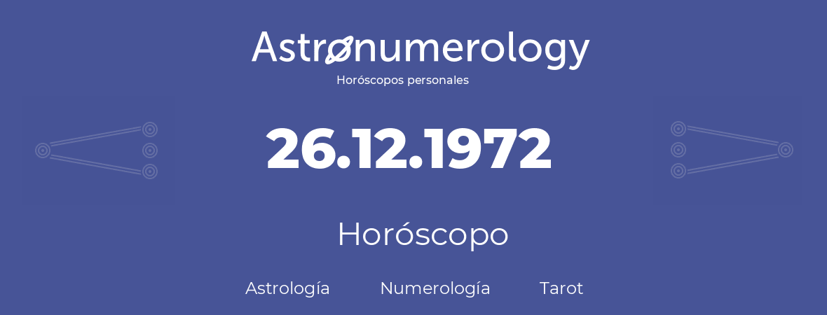 Fecha de nacimiento 26.12.1972 (26 de Diciembre de 1972). Horóscopo.