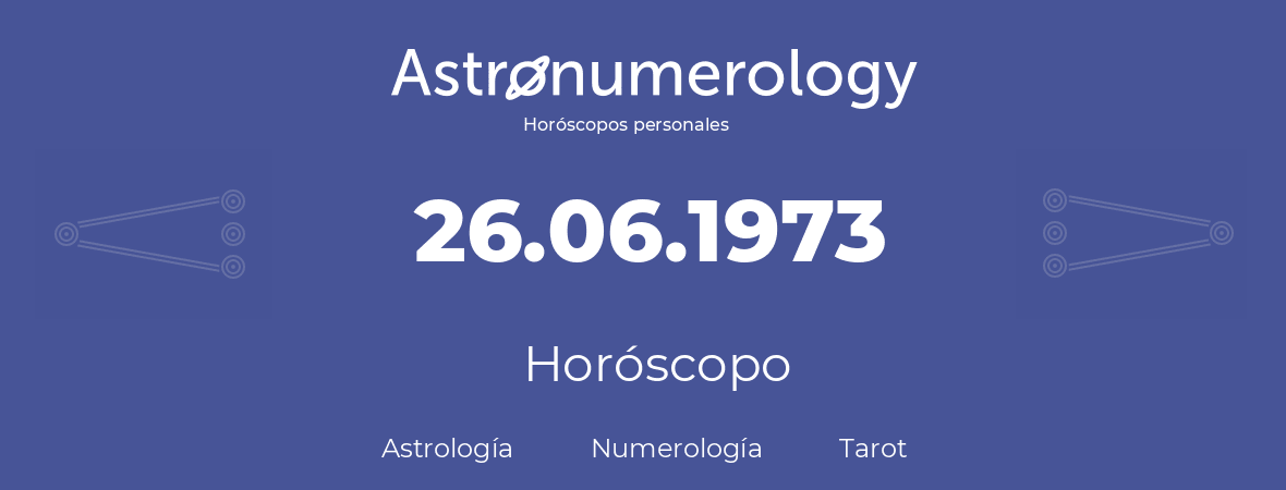 Fecha de nacimiento 26.06.1973 (26 de Junio de 1973). Horóscopo.