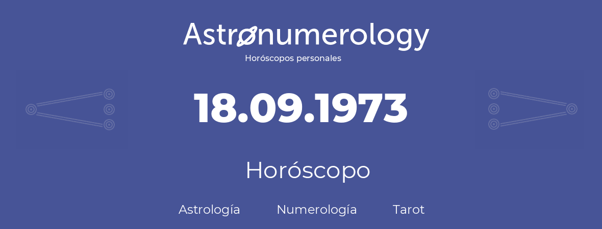 Fecha de nacimiento 18.09.1973 (18 de Septiembre de 1973). Horóscopo.