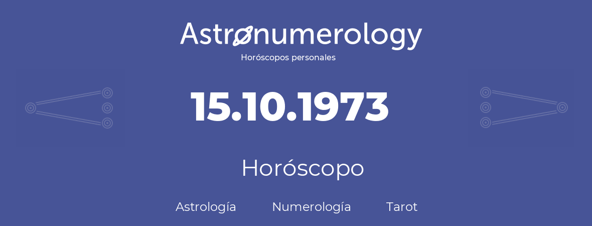 Fecha de nacimiento 15.10.1973 (15 de Octubre de 1973). Horóscopo.