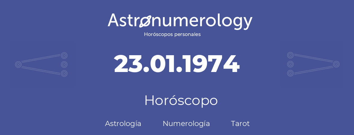 Fecha de nacimiento 23.01.1974 (23 de Enero de 1974). Horóscopo.