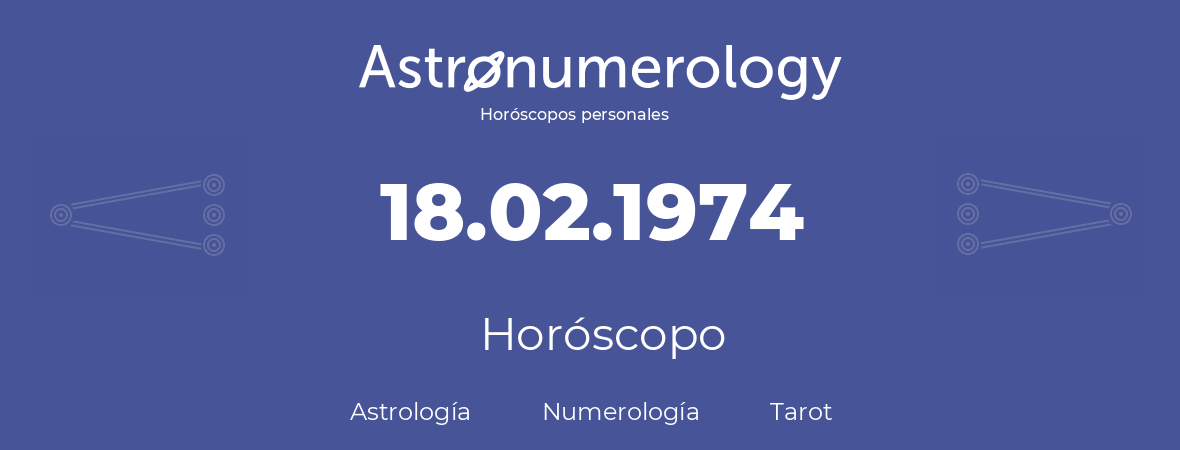 Fecha de nacimiento 18.02.1974 (18 de Febrero de 1974). Horóscopo.