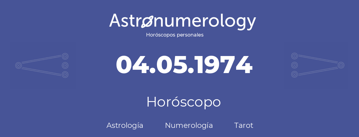 Fecha de nacimiento 04.05.1974 (4 de Mayo de 1974). Horóscopo.