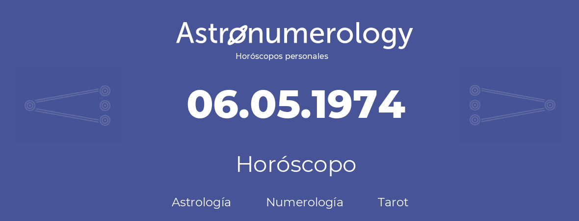 Fecha de nacimiento 06.05.1974 (6 de Mayo de 1974). Horóscopo.