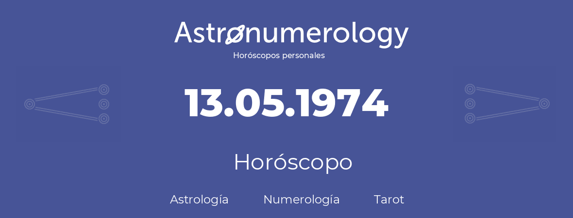 Fecha de nacimiento 13.05.1974 (13 de Mayo de 1974). Horóscopo.