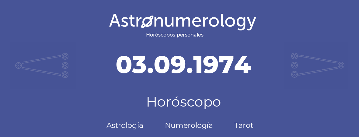 Fecha de nacimiento 03.09.1974 (3 de Septiembre de 1974). Horóscopo.