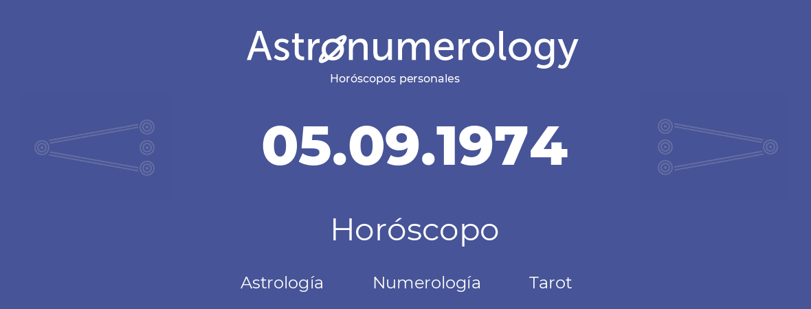 Fecha de nacimiento 05.09.1974 (5 de Septiembre de 1974). Horóscopo.