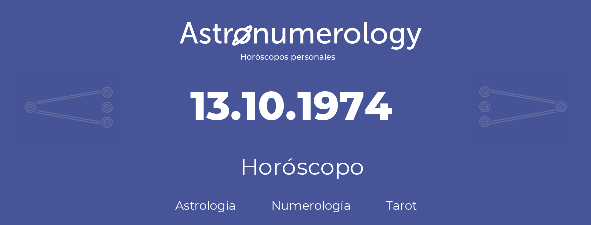 Fecha de nacimiento 13.10.1974 (13 de Octubre de 1974). Horóscopo.